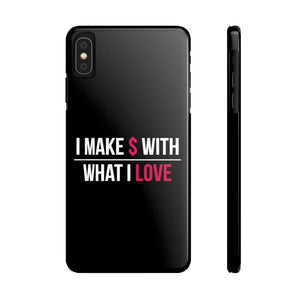 "I Make $ with What I Love" Black Phone Case