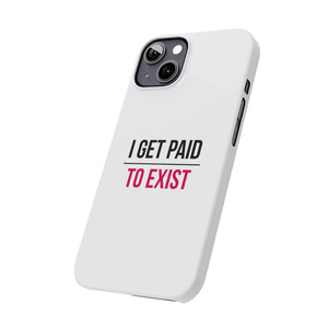 "I Get Paid to Exist" White Phone Case