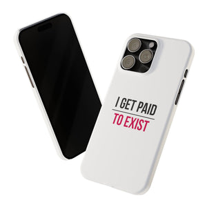 "I Get Paid to Exist" White Phone Case