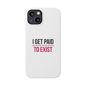 "I Get Paid to Exist" White Phone Case