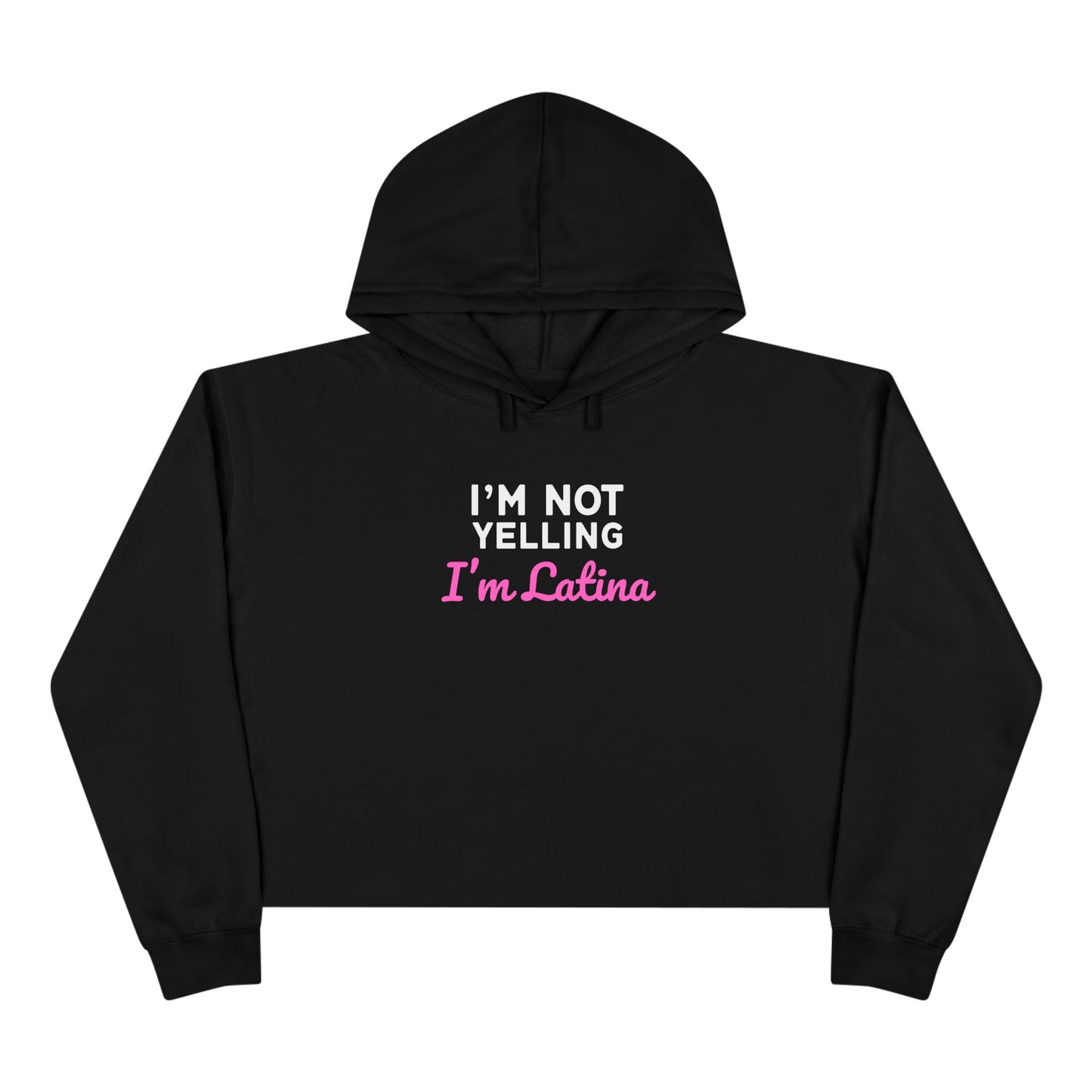 “I’m Not Yelling, I’m Latina” Crop Hoodie