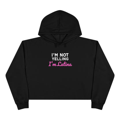 “I’m Not Yelling, I’m Latina” Crop Hoodie