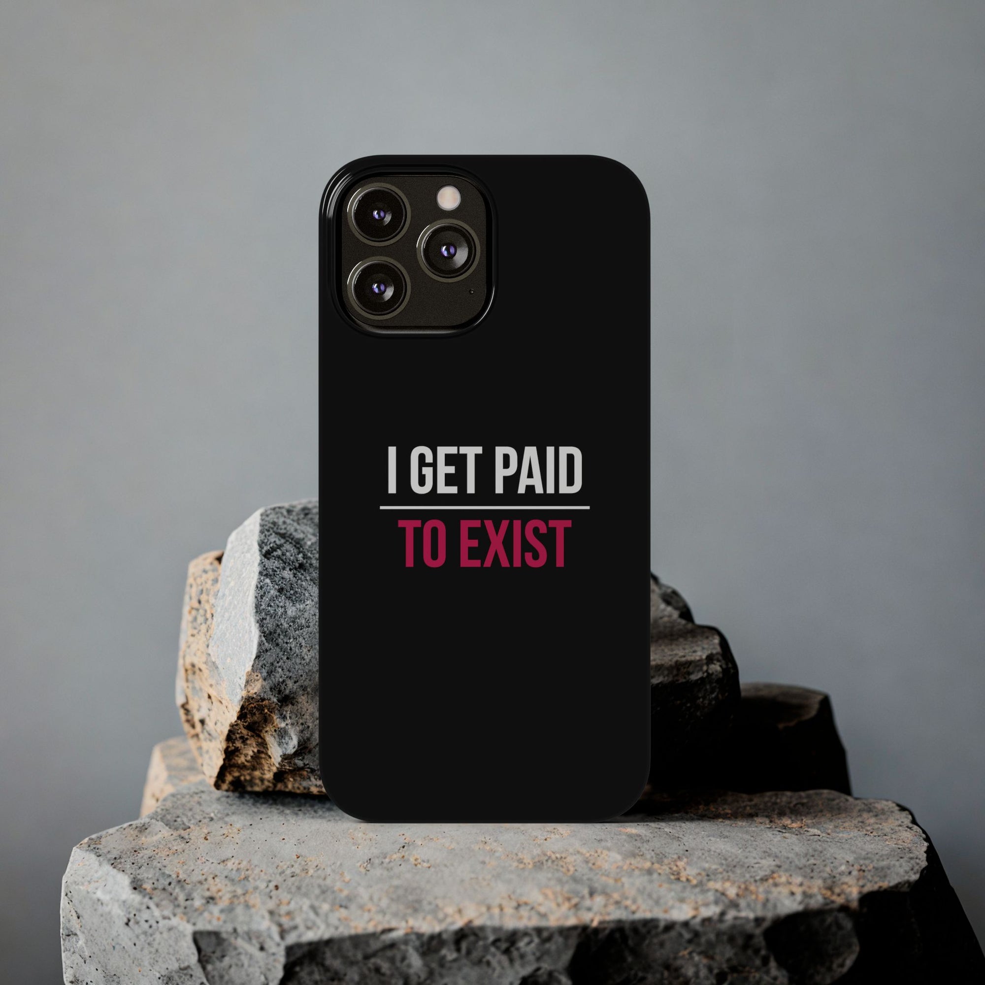 Slim Phone Cases -  "I Get Paid to Exist"