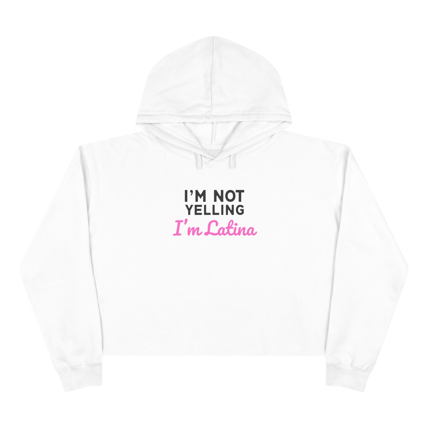 “I’m Not Yelling, I’m Latina” Crop Hoodie
