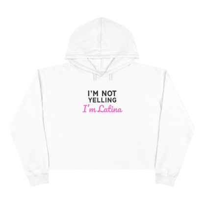 “I’m Not Yelling, I’m Latina” Crop Hoodie