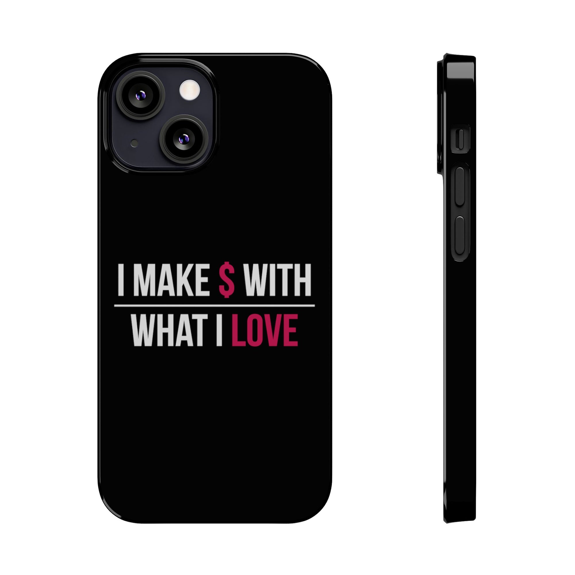 "I Make $ with What I Love" Black Phone Case