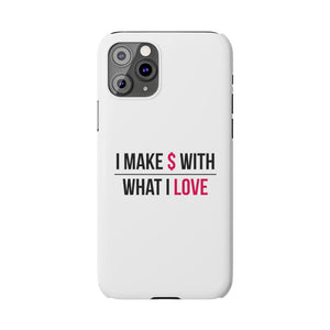 Phone Cases - "I Make $ with What I Love"